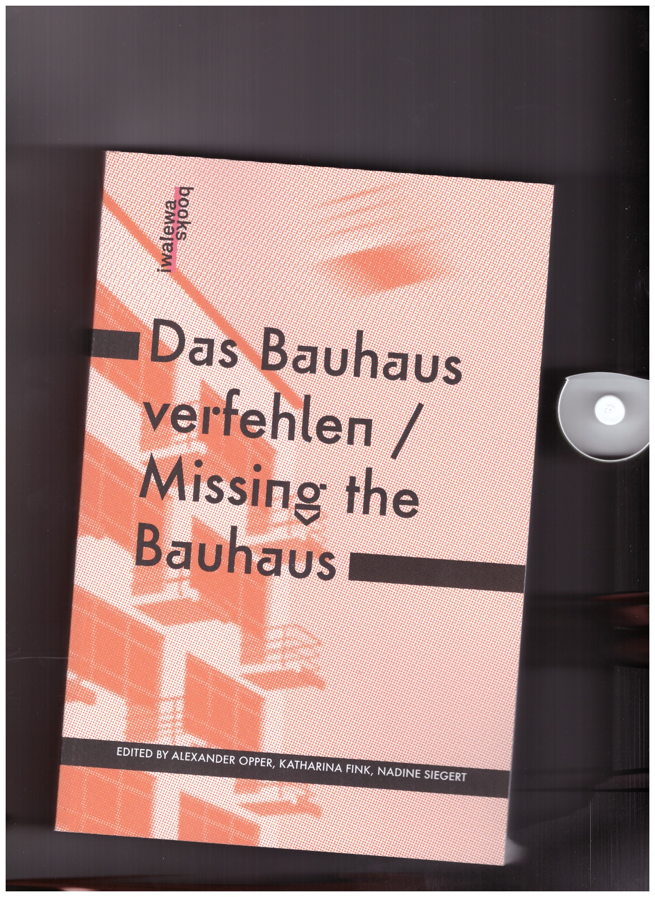 OPPER, Alexander; FINK, Katharina; Marie-Anne, SIEGERT, Nadine (eds.) - Missing the Bauhaus